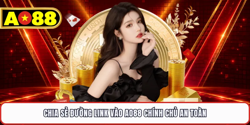 Chia sẻ đường link vào AO88 chính chủ an toàn