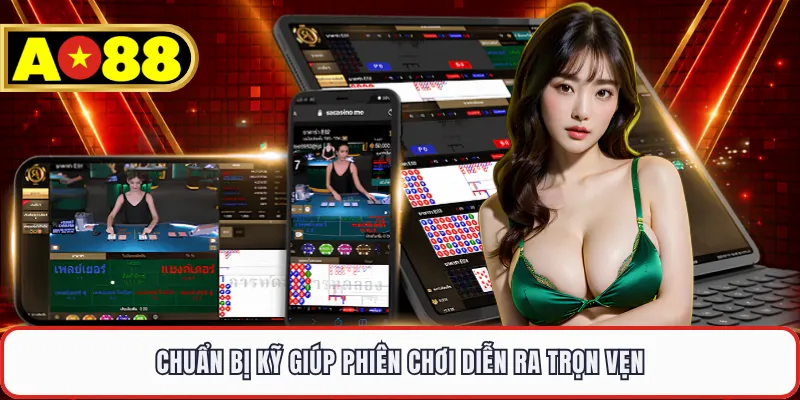 Chuẩn bị kỹ giúp phiên chơi diễn ra trọn vẹn