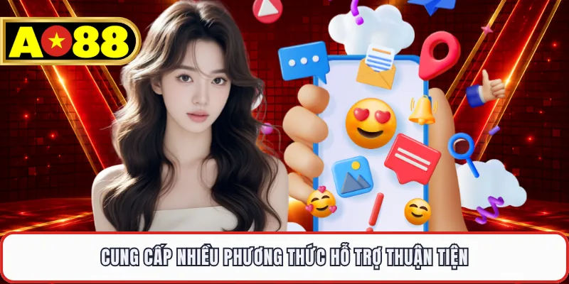 Cung cấp nhiều phương thức hỗ trợ thuận tiện