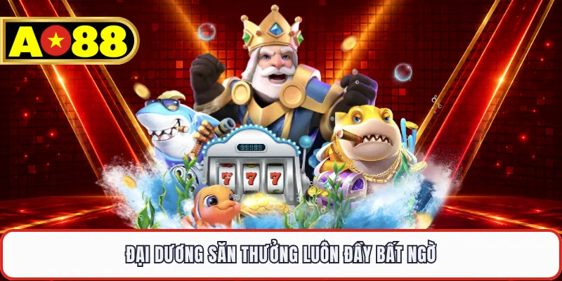 Đại dương săn thưởng luôn đầy bất ngờ