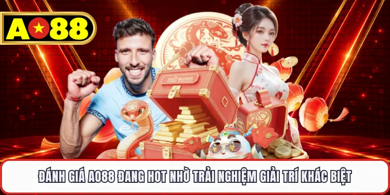 Đánh Giá AO88 Đang Hot Nhờ Trải Nghiệm Giải Trí Khác Biệt