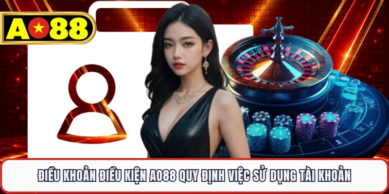 Điều khoản điều kiện AO88 quy định việc sử dụng tài khoản