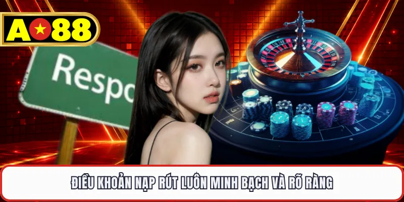 Điều khoản nạp rút luôn minh bạch và rõ ràng