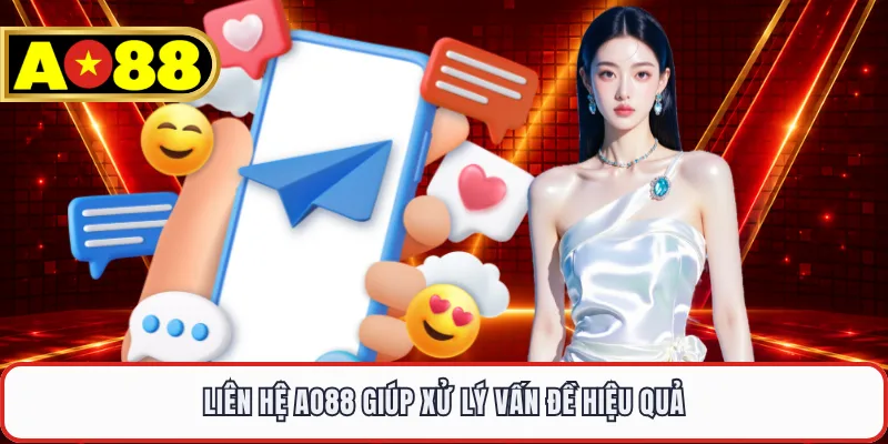 Liên hệ AO88 giúp xử lý vấn đề hiệu quả