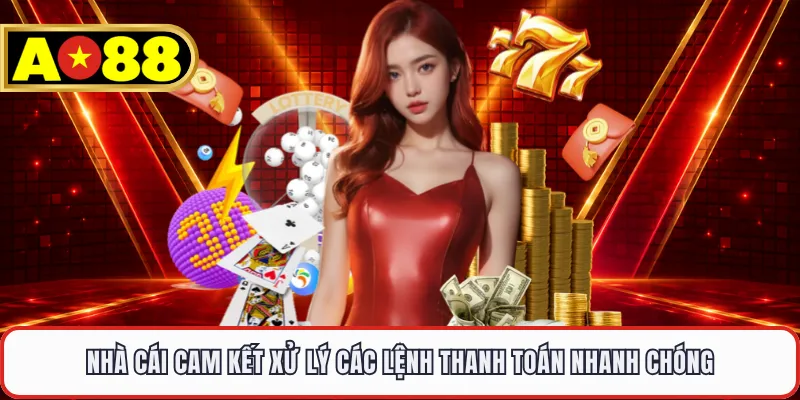 Nhà cái cam kết xử lý các lệnh thanh toán nhanh chóng