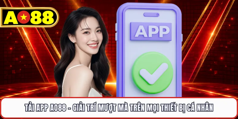 Tải App AO88 - Giải Trí Mượt Mà Trên Mọi Thiết Bị Cá Nhân