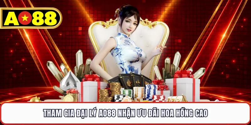 Tham gia đại lý AO88 nhận ưu đãi hoa hồng cao