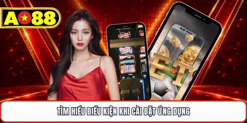 Tìm hiểu điều kiện khi cài đặt ứng dụng